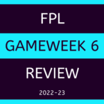 FPL Game week 6 in review