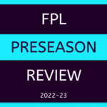 FPL PRESEASON REVIEW